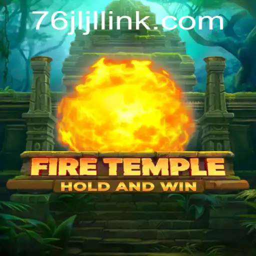 Unleashing Adventure: FireTemple and 76JL.COM
